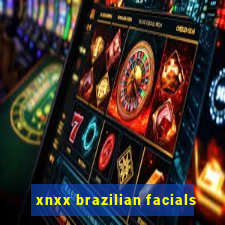 xnxx brazilian facials